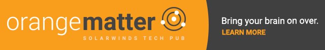orangematter - SolarWinds Tech Pub | Bring your brain on over. LEARN MORE