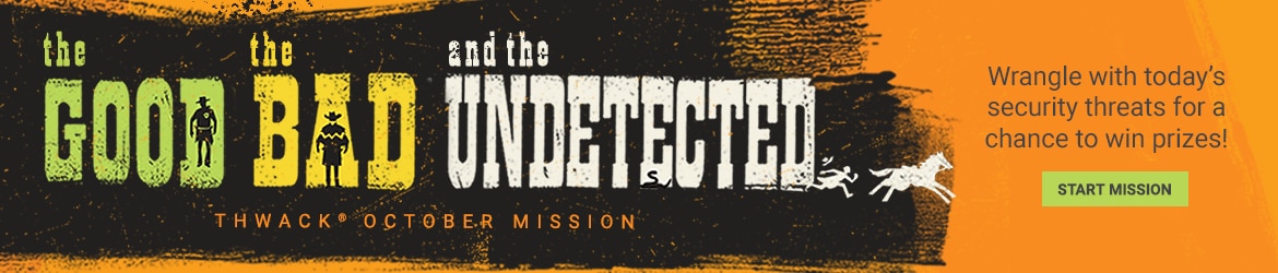 the good the bad and the undetected | Wrangle with today's security treats for a chance to win!
